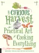 A Curious Harvest ― The Practical Art of Cooking Everything