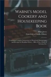 Warne's Model Cookery and Housekeeping Book: Containing Complete Instructions in