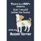 There is a 100% chance that I would rather be home with my Russell Terrier: For Russell Terrier Dog Fans