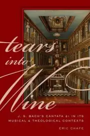 Tears Into Wine: J. S. Bach's Cantata 21 in its Musical and Theological Contexts