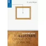 SHOW ME HOW TO ILLUSTRATE EVANGELISTIC SERMONS