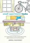 Small Apartment Hacks: 101 Ingenious DIY Solutions for Living, Or 9781646043033