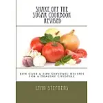 SHAKE OFF THE SUGAR COOKBOOK: LOW CARB & LOW GLYCEMIC RECIPES FOR A HEALTHY LIFESTYLE