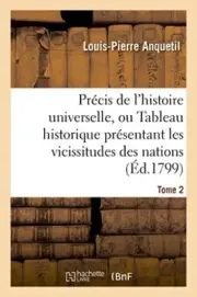 Precis de l'histoire universelle, ou Tableau historique presentant les viciss-,