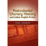 POSTCOLONIAL LITERARY HISTORY AND INDIAN ENGLISH FICTION