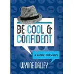 BE COOL & CONFIDENT: A GUIDE FOR GUYS