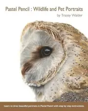 Pastel Pencil: Wildlife and Pet Portraits by Tracey Walder Paperback Book