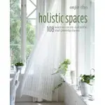 HOLISTIC SPACES: 108 WAYS TO CREATE A MINDFUL AND PEACEFUL HOME