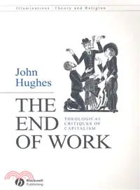 THE END OF WORK - THEOLOGICAL CRITIQUES OF CAPITALISM