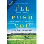 I’LL PUSH YOU: A JOURNEY OF 500 MILES, TWO BEST FRIENDS, AND ONE WHEELCHAIR