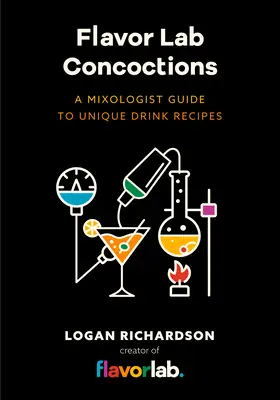 Flavor Lab Creations: A Physicist's Guide to Unique Drink Recipes (the Science of Drinks, Alcoholic Beverages, Coffee and Tea)