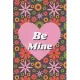 Be Mine - Colorful Floral and Hearts Valentine Gift Notebook for Your Special Ones: Share your love on Valentine’’s day with the people you love. Let’’s