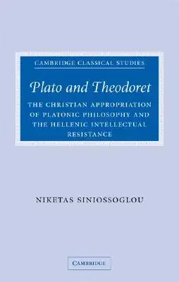 Plato and Theodoret: The Christian Appropriation of Platonic Philosophy and the Hellenic Intellectual Resistance