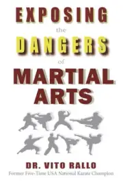 Exposing the Dangers of Martial Arts: Mortal Enemies: Martial Arts and