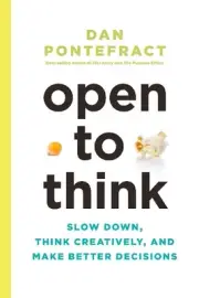 Open to Think: Slow Down, Think Creatively and Make Better Decisions by Dan Pont