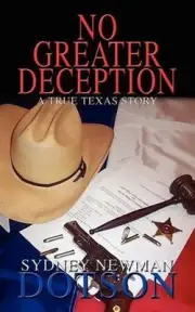 No Greater Deception: A True Texas Story by Sydney Newman Dotson (English) Paper
