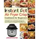 Instant Pot Air Fryer Crisp Cookbook for Beginners: Affordable, Easy and Delicious Recipes for Smart People on a Budget (21-Day Meal Plan)