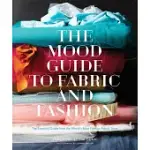 THE MOOD GUIDE TO FABRIC AND FASHION: THE ESSENTIAL GUIDE FROM THE WORLD’S MOST FAMOUS FABRIC STORE