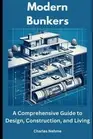 Modern Bunkers: A Comprehensive Guide to Design, Construction, and Living by Cha