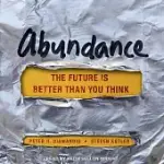 ABUNDANCE: THE FUTURE IS BETTER THAN YOU THINK