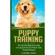 Puppy Training: The Ultimate Beginner’’s Guide to Puppy and Dog Training to Have Positive Behavior