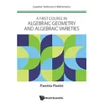 A FIRST COURSE IN ALGEBRAIC GEOMETRY AND ALGEBRAIC VARIETIES