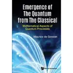 EMERGENCE OF THE QUANTUM FROM THE CLASSICAL: MATHEMATICAL ASPECTS OF QUANTUM PROCESSES