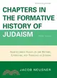 Chapters in the Formative History of Judaism: Some Current Essays on the History, Literature, and Theology of Judaism