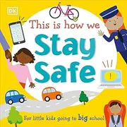 This Is How We Stay Safe: For Little Kids Going To Big School (First Skills for Preschool)