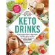 Keto Drinks: From Tasty Keto Coffee to Keto-Friendly Smoothies, Juices, and More, 100+ Recipes to Burn Fat, Increase Energy, and Bo