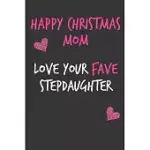 HAPPY CHRISTMAS MOM LOVE YOUR FAVE STEPDAUGHTER: RUDE CHRISTMAS NOTEBOOK FOR HER MOTHER MOM MUM BOOK FOR IN LAW GRANDMOTHER (UNIQUE FUNNY ALTERNATIVE