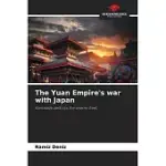 THE YUAN EMPIRE’S WAR WITH JAPAN