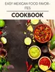 Easy Mexican Food Favorites Cookbook: Weekly Plans and Recipes to Lose Weight the Healthy Way, Anyone Can Cook Meal Prep Diet For Staying Healthy And