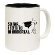 So Far Seem To Be Immortal Mug Cup