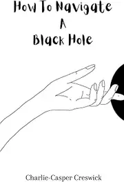 How To Navigate A Black Hole: poems from inside the darkness
