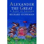 ALEXANDER THE GREAT: A LIFE IN LEGEND