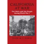 CALIFORNIA AT WAR: THE STATE AND THE PEOPLE DURING WORLD WAR I