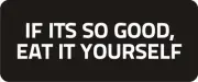 3 - If Its So Good, Eat It Yourself Hard Hat Biker Helmet Sticker Bs290 3