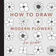 Modern Flowers: How to Draw Books for Kids with Flowers, Plants, and Botanicals