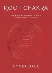 Root Chakra: Your First Energy Center Simplified and Applied by Cyndi Dale (Engl