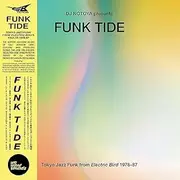 Funk Tide: Tokyo Jazz-Funk From Electric Bird 1978-87