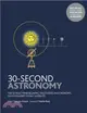 30-Second Astronomy：The 50 most mindblowing discoveries in astronomy, each explained in half a minute