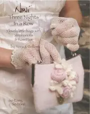 Noni Knitting Pattern 135 Three Nights in a Row - 3 Bags, Stephanotis & Rosettes