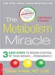 The Metabolism Miracle ─ 3 Easy Steps to Regain Control of Your Weight... Permanently