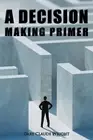 A Decision Making Primer by G. Claude Wright Paperback Book