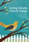 Living Simple, Free & Happy: How to Simplify, Declutter Your Home, and Reduce