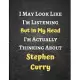 I May Look Like I’’m Listening But In My Head I’’m Actually Thinking About Stephen Curry: Stephen Curry Journal Notebook to Write Down Things, Take ...