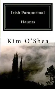 Irish Paranormal Haunts by Kim O'Shea (English) Paperback Book