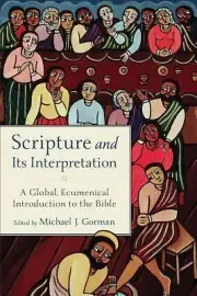 Scripture and Its Interpretation: A Global Intro to the Bible - Michael J Gorman