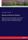 Memoir of Governor Andrew: With personal reminiscences: to which are added two h